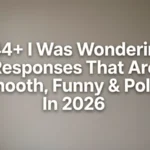 I Was Wondering Responses