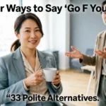 Clever Responses Instead of Saying “Go F Yourself”