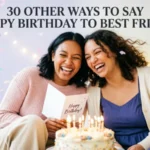 Other Ways to Say Happy Birthday to Best Friend