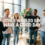 Other Ways to Say Have a Good Day