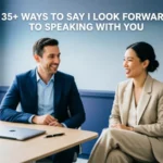 Other Ways to Say I Look Forward to Speaking With You