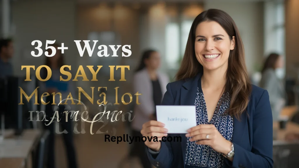 Other Ways to Say "It Means a Lot to Me