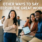 other ways to say keep up the great work