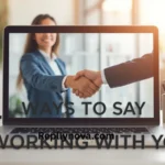 Other Ways to Say “Looking Forward to Working With You” With 38+ Examples For 2026
