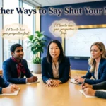 Other Ways to Say "Shut Your Mouth