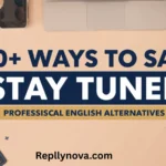 Other Ways to Say "Stay Tuned