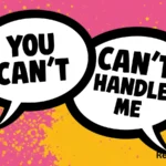 You can’t handle me responses